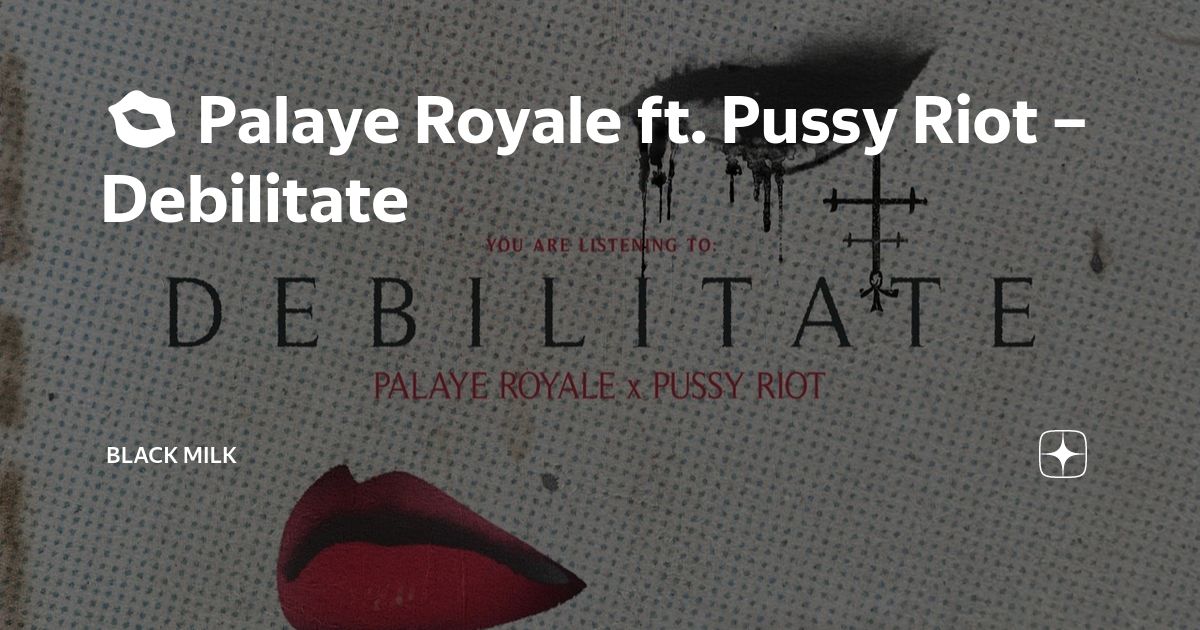 Palaye Royale Ft Pussy Riot Debilitate Black Milk