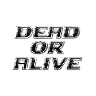 Dead or Alive.