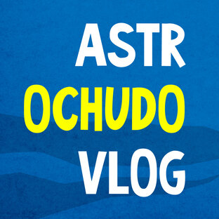 ASTR OCHUDO VLOG