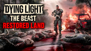 Dying Light: The Beast Restored Land