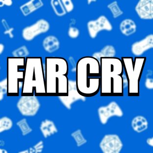 Far Cry (все части)