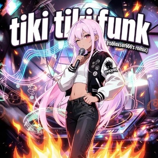 TIKI TIKI FUNK (Robloxser666's Remixes)