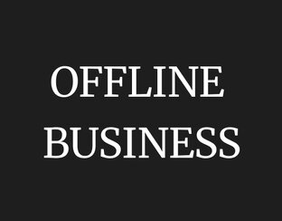 OFFLINE BUSINESS
