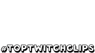 #TOPTWITCHCLIPS