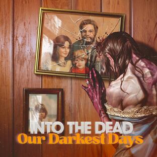Into the Dead Our Darkest Days прохождение