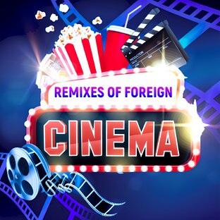 🎥🎧 REMIXES OF FOREIGN CINEMA
