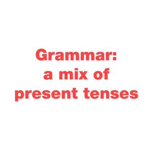 Grammar: a mix of present tenses