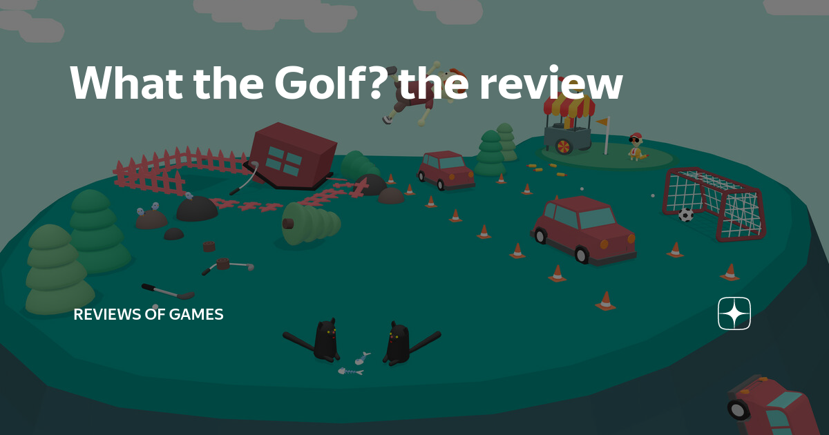 What the Golf? the review Reviews of games Дзен