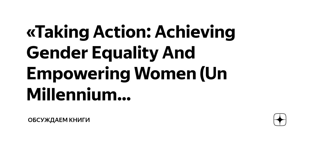 «Taking Action: Achieving Gender Equality And Empowering Women (Un ...