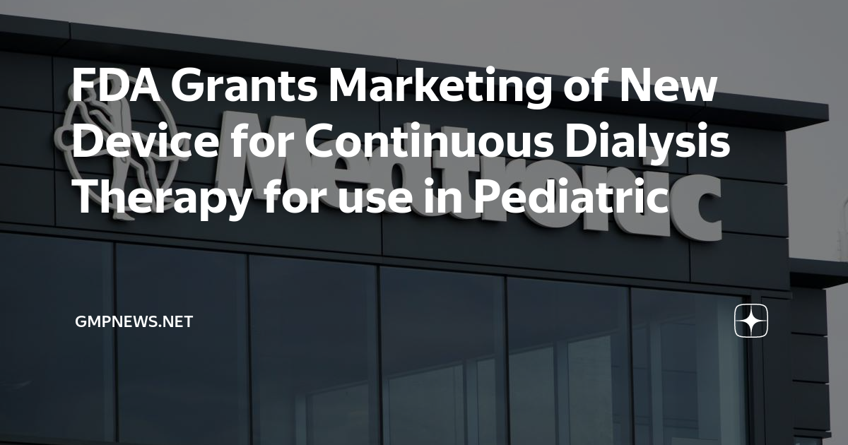 FDA Grants Marketing of New Device for Continuous Dialysis Therapy for use in Pediatric