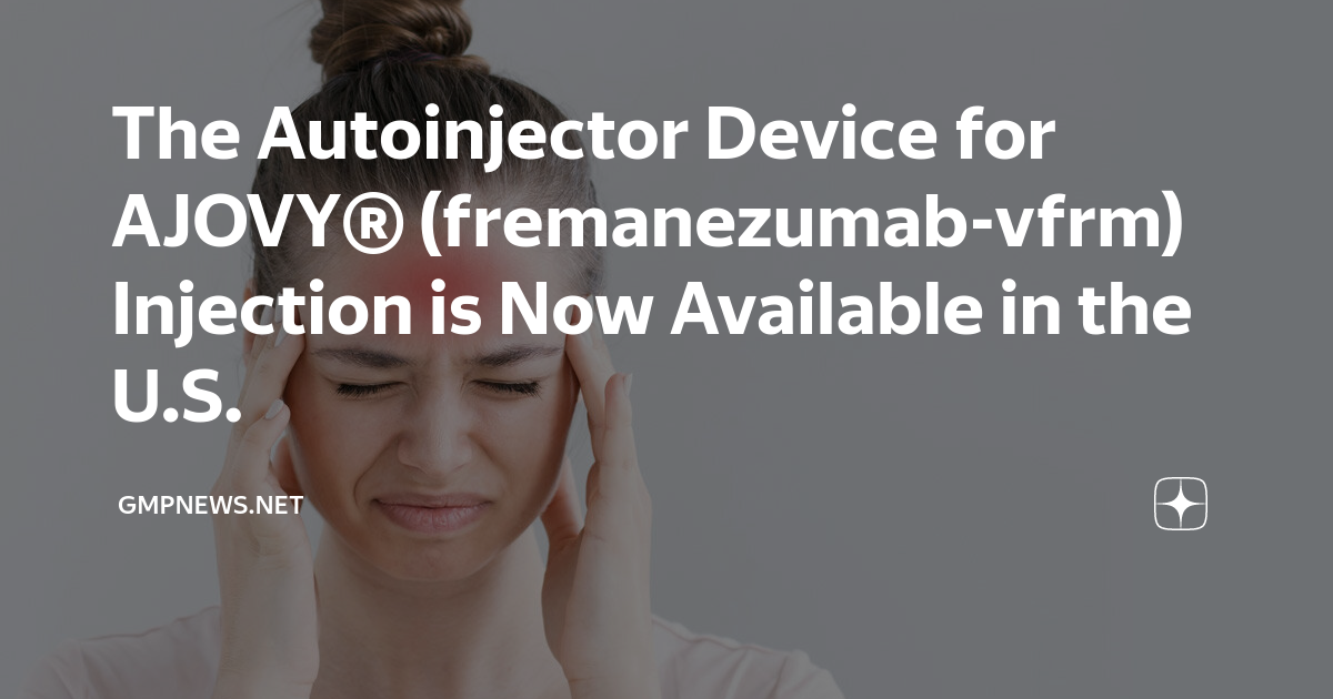 The Autoinjector Device for AJOVY® (fremanezumabvfrm) Injection is Now