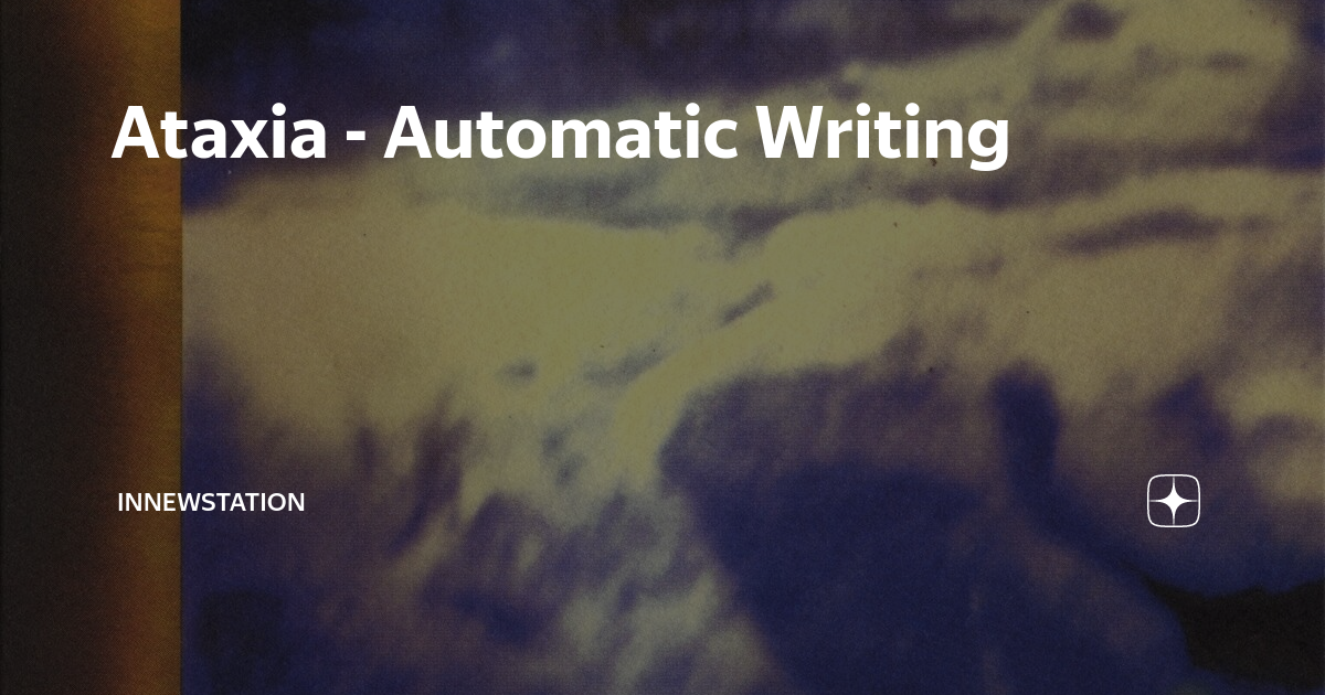 Ataxia automatic writing innewstation 