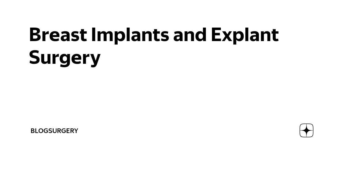 Breast Implants and Explant Surgery Blogsurgery Дзен