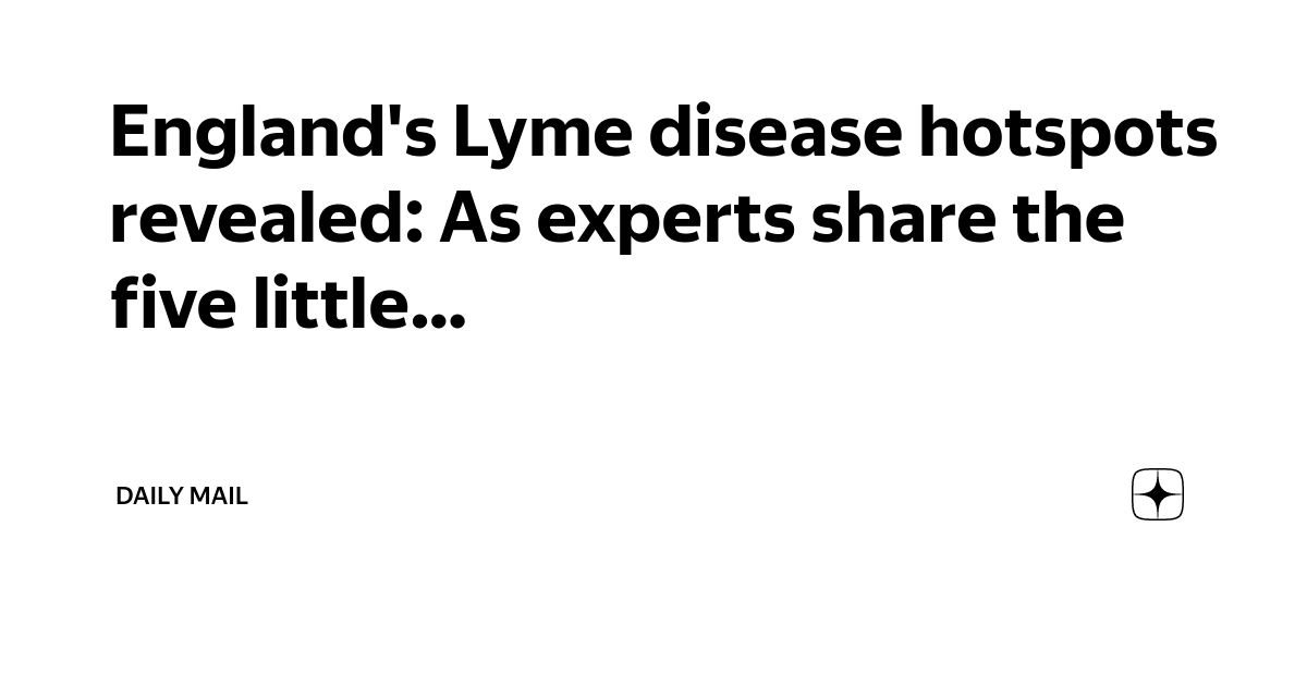 England's Lyme disease hotspots revealed As experts share the five little… Daily mail Дзен