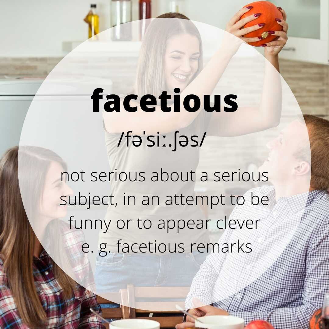 Facetious.