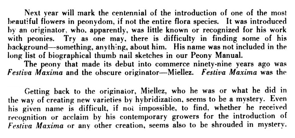 Заморским пионоведам за сотню лет не удалось разузнать подробности биографии создателя пиона 'Festiva Maxima'. Кстати, по современным международным правилам названия сортов курсивом не пишут (приберегая его для обозначения ботанических видов) и обязательно заключают в одиночные сортовые кавычки