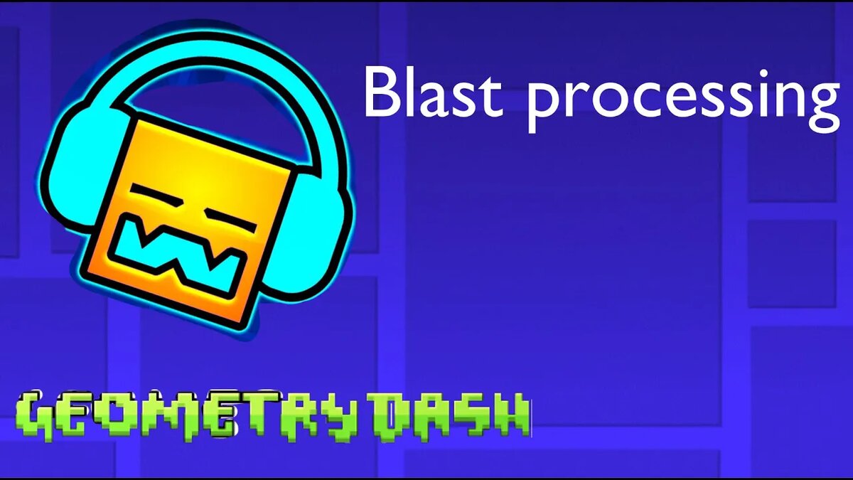 geometry dash blast processing