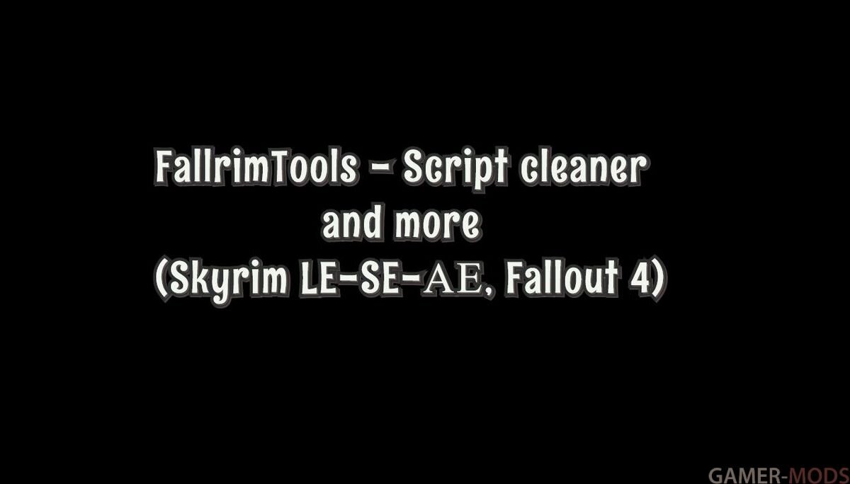 Чистка скриптов в сохранениях и другое | FallrimTools - Script cleaner and  more (Skyrim LE-SE-АЕ, Fallout 4) | Gamer-mods.ru | Дзен