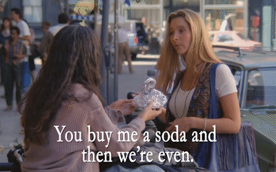 Ты купишь мне газировки, и тогда мы в расчете. 