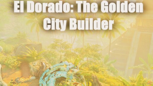 НОВЫЙ ГРАДОСТРОИТЕЛЬНЫЙ СИМУЛЯТОР И СИМУЛЯТОР КОЛОНИИ El Dorado: The Golden City Builder