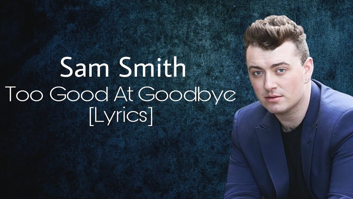 Sam smith текст. Sam Smith good at Goodbyes. Sam Smith too good at Goodbyes. Ту Гуд эт гудбай Сэм Смит.