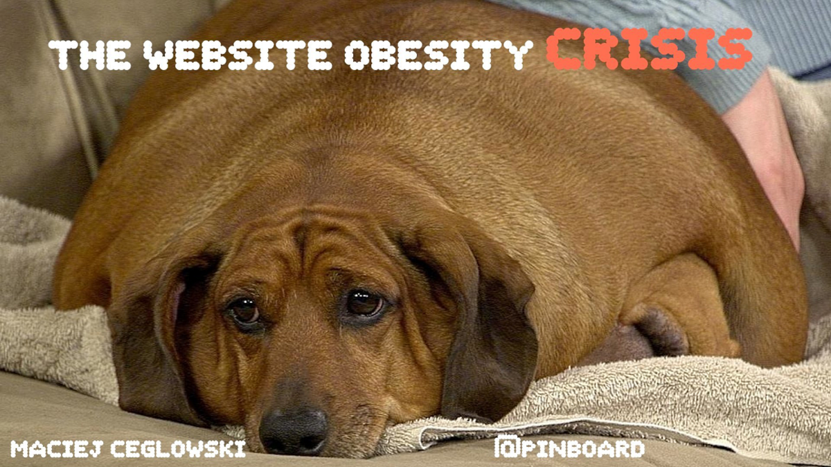 Автором доклада был Мачей Цегловски | оригинал: idlewords.com/talks/website_obesity.htm