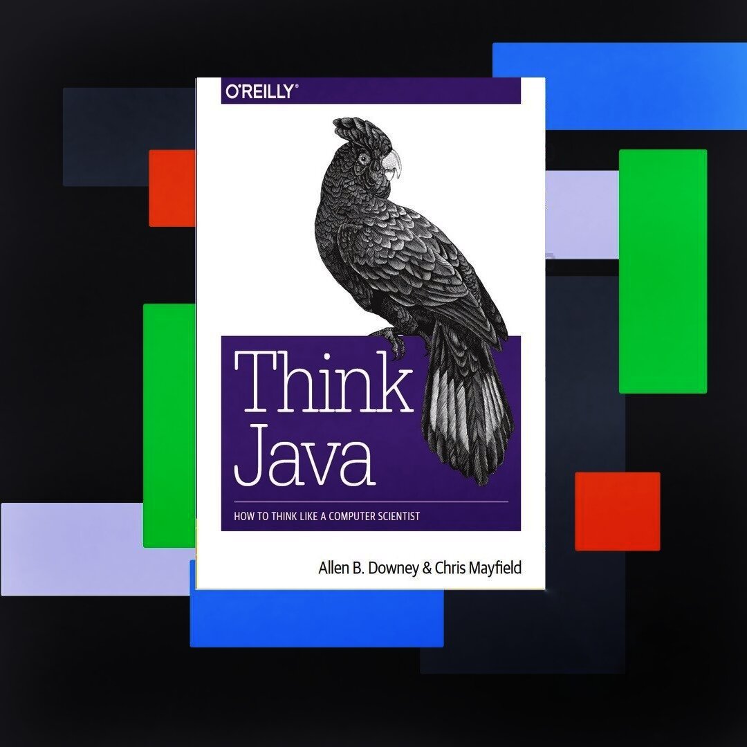 ​Think Java: How to Think Like a Computer Scientist 