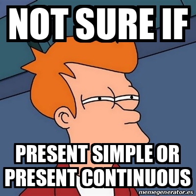 Not sure if Present Simple or Present Continuous