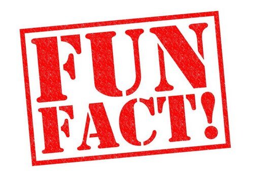 FUN FACTS