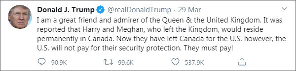 Тот самый welcome-твит президента США (https://twitter.com/realDonaldTrump):
«Я большой друг и поклонник королевы и Великобритании. Сообщалось, что Гарри и Меган, покинув Королевство, будут постоянно жить в Канаде. Теперь они переехали из Канады в США. Но США не будут платить за их безопасность. Они должны заплатить!»