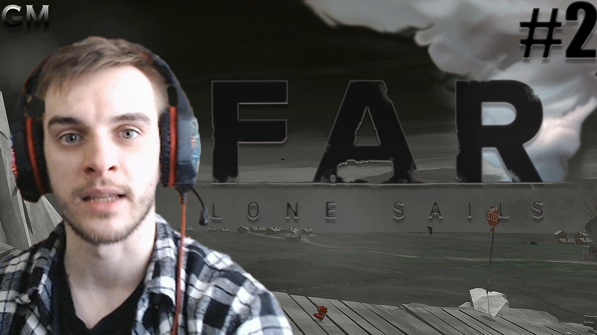 FAR: Lone Sails / Смерч #2 (прохождение Фар Лон Сейлс) | Game Master | Дзен