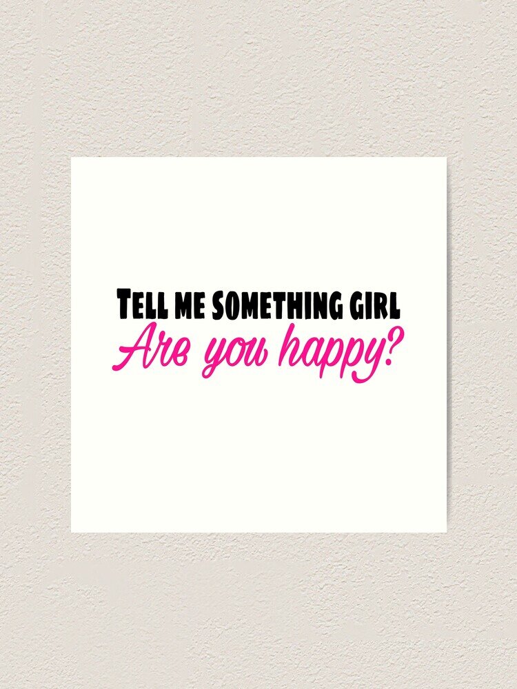 Скажи мне кое-что, девочка. Ты счастлива?
