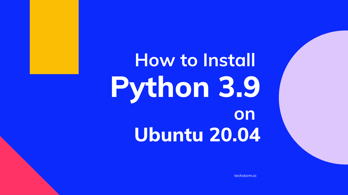 Python 3.9: как установить в Ubuntu 20.04 | TechStorm.io