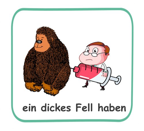 ein dickes Fell haben