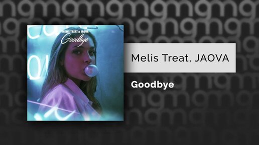 Melis Treat, JAOVA - Goodbye (Официальный релиз) @Gammamusiccom