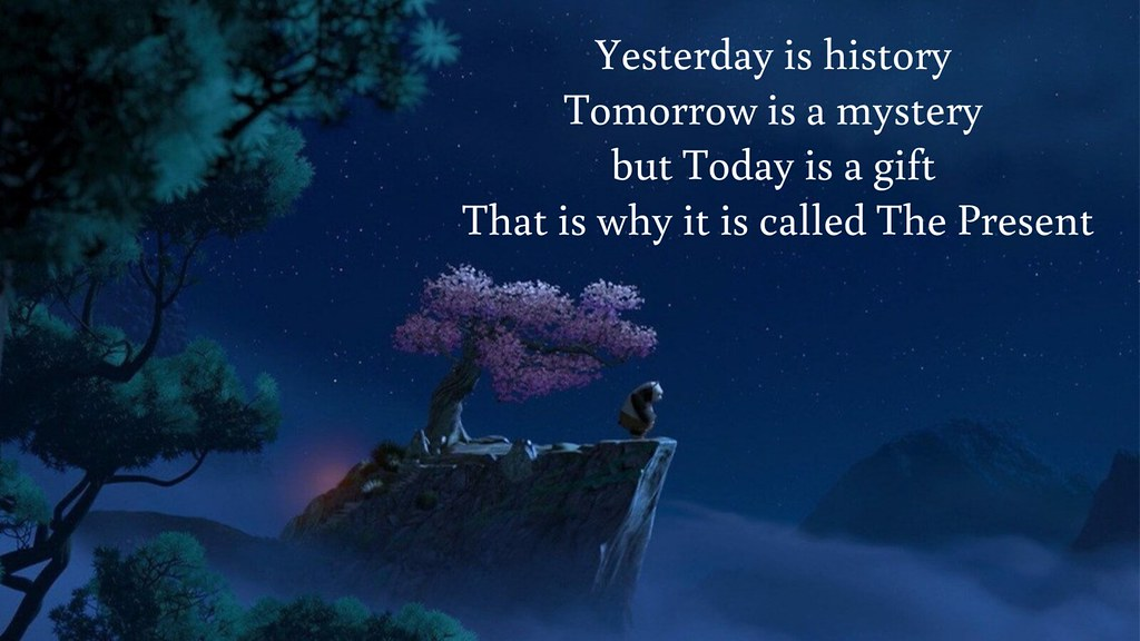 This is yesterday. Yesterday is History tomorrow is Mystery today. Yesterday is a History tomorrow Mystery today Gift. Yesterday is a History tomorrow Mystery today Gift that's why it's Called present. Oogway yesterday is History.