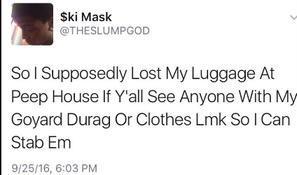 Так как я предположительно потерял свой багаж у пипа дома если кто-то из вас увидит кого-то в моей бандане от гойард дайте мне знать, ибо я могу зарезать его