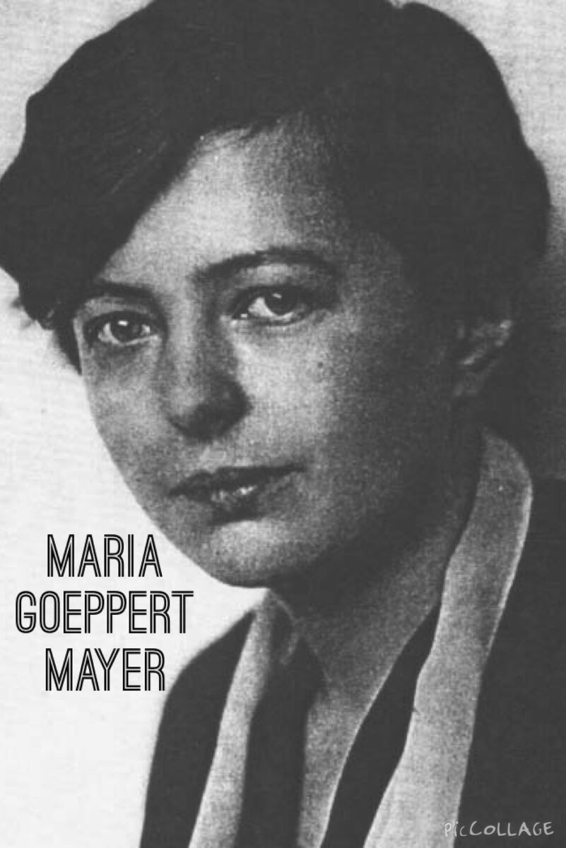  Мария  ГЁППЕРТ-МАЙЕР /Maria GOEPPERT-MAYER/ (29.06.1906, Катовице, Германская империя ≈ 20.2.1972, Сан-Диего, Калифорния) 