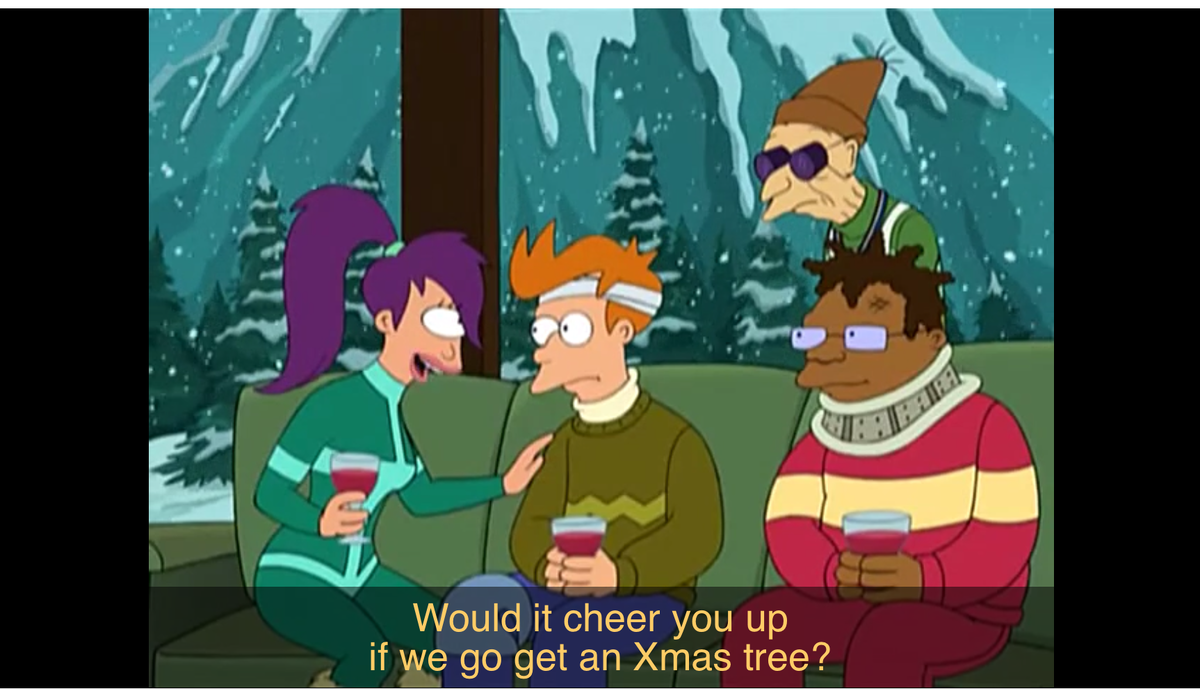 *Может у тебя поднимется настроение , если мы достанем рождественскую ёлку (дерево)?