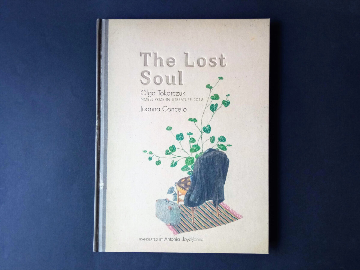 Olga Tokarczuk, Joanna Concejo “The Lost Soul”. Translated by Antonia Lloyd-Jones. A Seven Stories Press Book, 2021