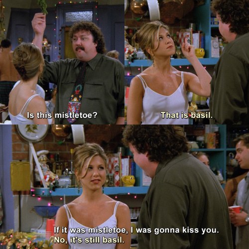 «Это омела?» «Нет, это базилик». «Если бы это была омела, я бы тебя поцеловал...» «Нет, это все еще базилик...»