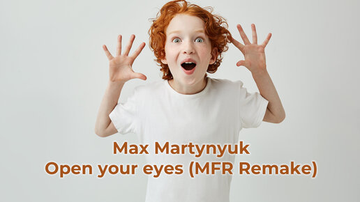 Max Martynyuk - Open your eyes (MFR Remake)