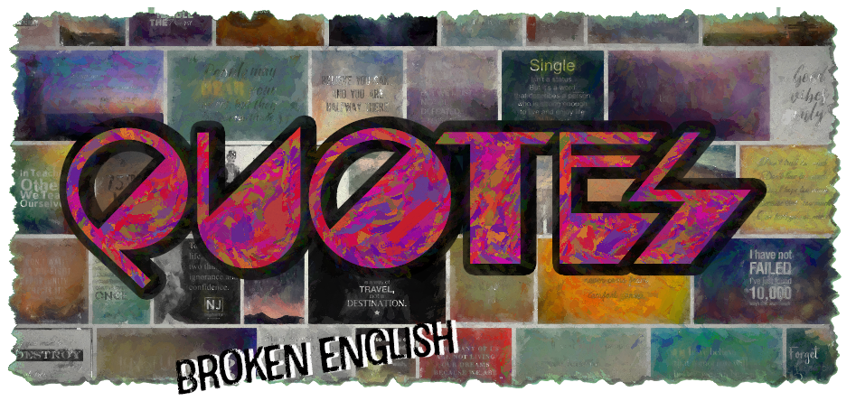 QUOTES  Broken English