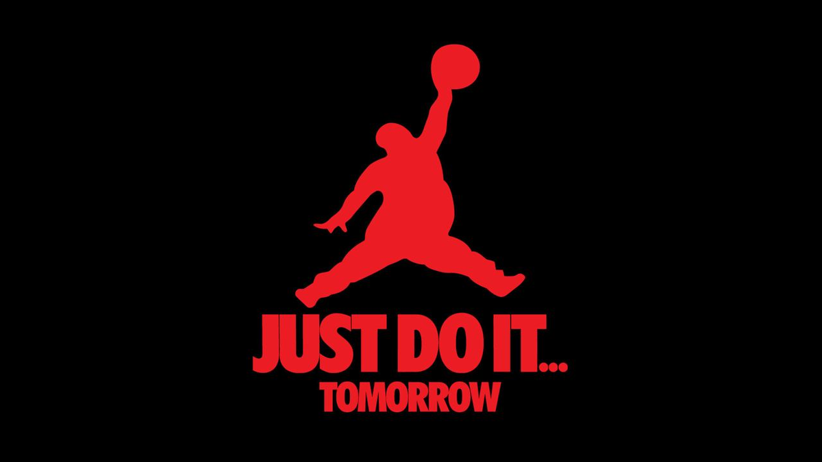 Just do it tomorrow