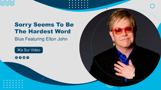 Blue Featuring Elton John - Sorry Seems To Be The Hardest Word