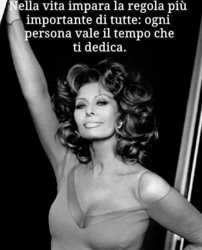 «В жизни нужно выучить самое главное правило из всех: каждый человек достоин столько твоего времени, сколько он его даёт тебе» Софи Лорен