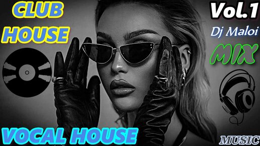 Dj Maloi -Vol.1 ☊ CLUB HOUSE,VOCAL HOUSE MIX (Mega Mix-TOP 15 Tracks) Video Full HD