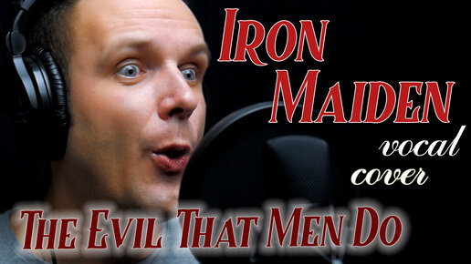 The Evil That Men Do - Iron Maiden (vocal cover) vocaluga