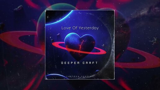 Deeper Craft - Love Of Yesterday (Официальная премьера трека)