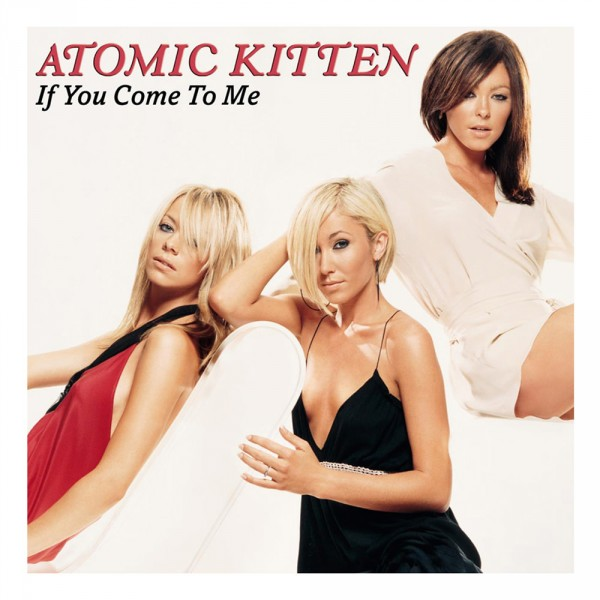 Обложка сингла " If You Come To Me" британской женской поп-группы Atomic Kitten